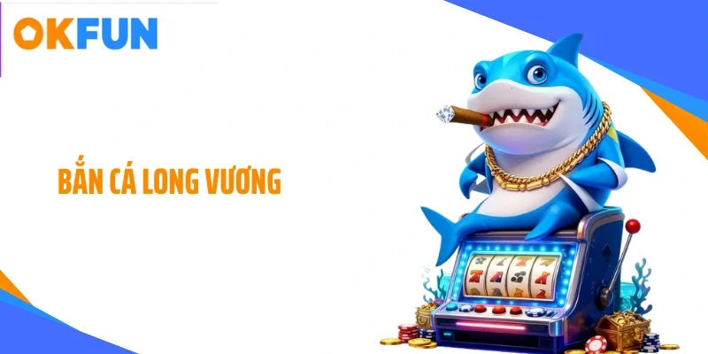 Bắn cá long vương