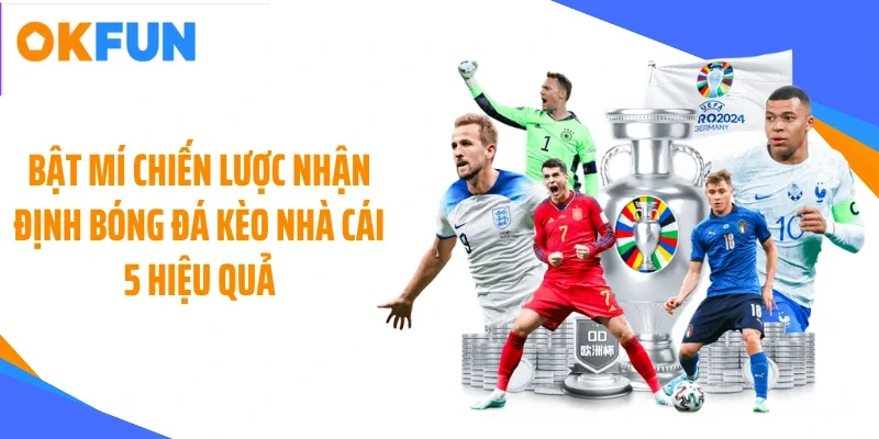 Bật mí chiến lược nhận định bóng đá kèo nhà cái 5 hiệu quả