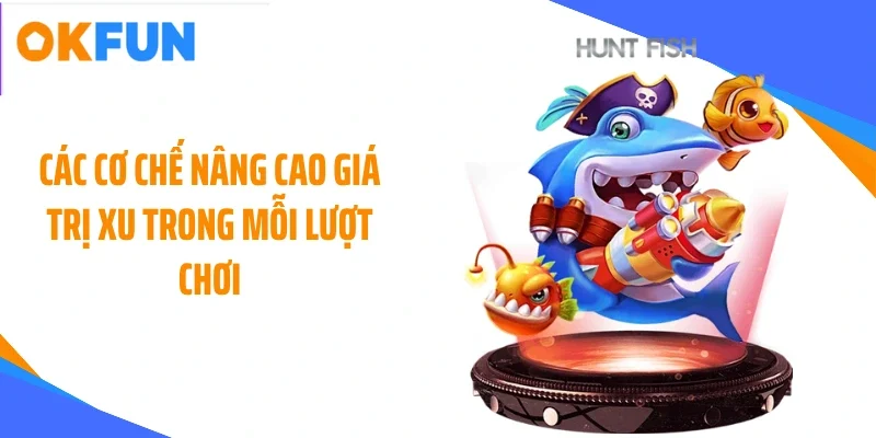 Các cơ chế nâng cao giá trị xu trong mỗi lượt chơi