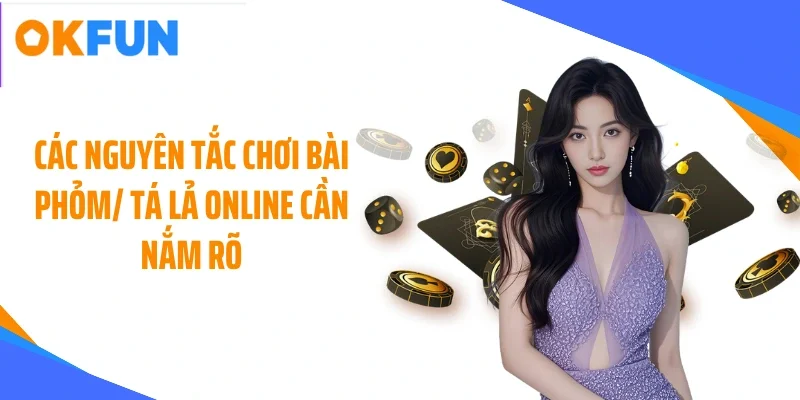 Các nguyên tắc chơi bài phỏm/ tá lả online cần nắm rõ