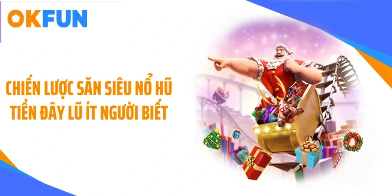 chien-luoc-san-sieu-no-hu-tien-day-lu-it-nguoi-biet Chiến lược săn siêu nổ hũ tiền đây lũ ít người biết