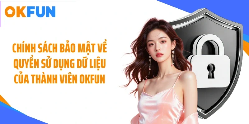 Chính sách bảo mật về quyền sử dụng dữ liệu của thành viên OKFUN