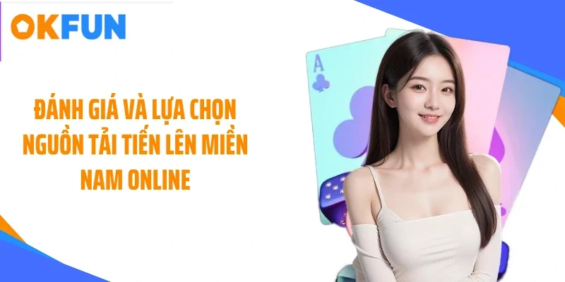 Đánh giá và lựa chọn nguồn tải tiến lên miền Nam online