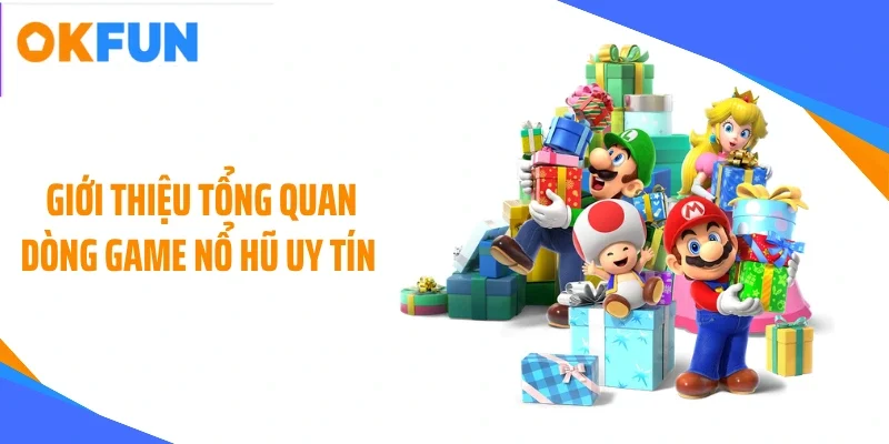 Giới thiệu tổng quan dòng game nổ hũ uy tín