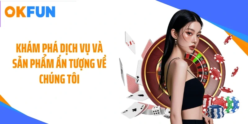 kham-pha-dich-vu-va-san-pham-an-tuong-ve-chung-toi Khám phá dịch vụ và sản phẩm ấn tượng về chúng tôi