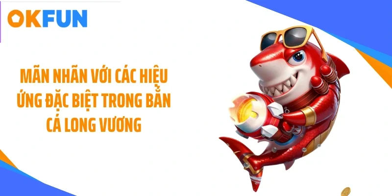 man nhan voi cac hieu ung dac biet trong ban ca long vuong Mãn nhãn với các hiệu ứng đặc biệt trong bắn cá long vương