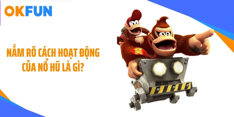 Nắm rõ cách hoạt động của nổ hũ là gì?