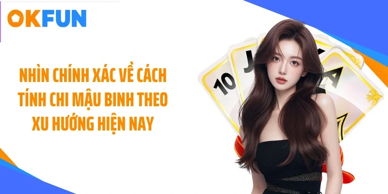 Nhìn chính xác về cách tính chi mậu binh theo xu hướng hiện nay