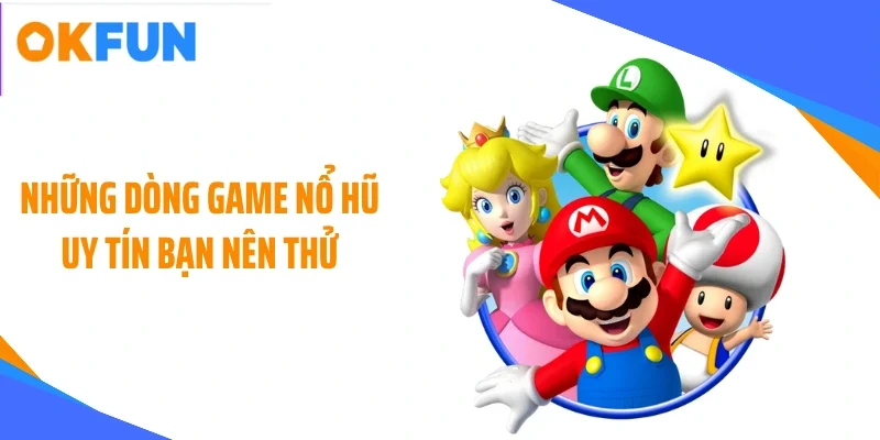 Những dòng game nổ hũ uy tín bạn nên thử