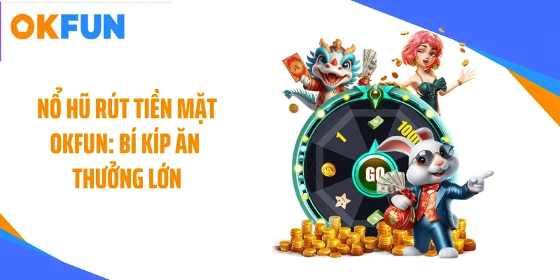 Nổ hũ rút tiền mặt