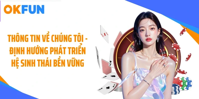 thong-tin-ve-chung-toi-dinh-huong-phat-trien-he-sinh-thai-ben-vung Thông tin về chúng tôi - định hướng phát triển hệ sinh thái bền vững