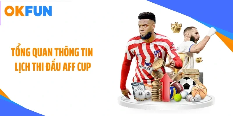 Tổng quan thông tin lịch thi đấu AFF CUP
