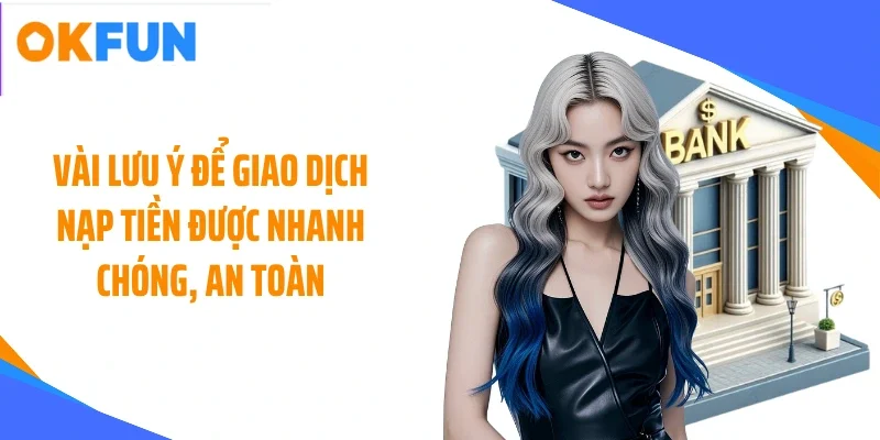vai-luu-y-de-giao-dich-nap-tien-duoc-nhanh-chong-an-toan Vài lưu ý để giao dịch nạp tiền được nhanh chóng, an toàn